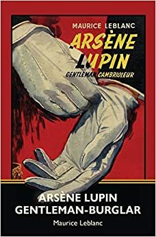 Arsène Lupin, Caballero ladrón - Maurice Leblanc: El libro que inspiro la serie de Netflix - nueva edición - arsenio lupin - arsene lupin español by Maurice Leblanc
