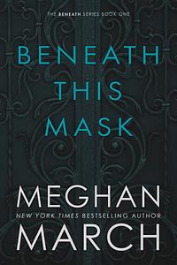 Beneath This Mask by Meghan March