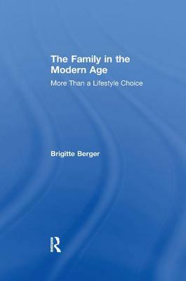 The Family in the Modern Age: More Than a Lifestyle Choice by Brigitte Berger