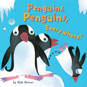 Penguins, Penguins, Everywhere! by Bob Barner