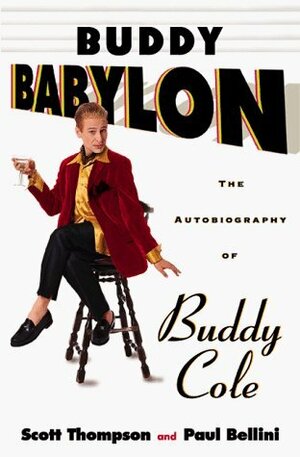 Buddy Babylon: The Autobiography of Buddy Cole by Paul Bellini, Scott Thompson