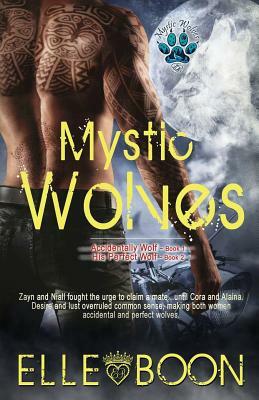 Mystic Wolves, Books 1 & 2: Accidentally Wolf Book 1 His Perfect Wolf Book 2 by Elle Boon