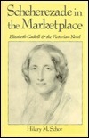 Scheherezade In The Marketplace: Elizabeth Gaskell And The Victorian Novel by Hilary M. Schor