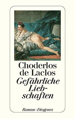 Gefährliche Liebschaften by Pierre Choderlos de Laclos
