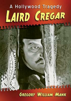 Laird Cregar: A Hollywood Tragedy by Gregory William Mank