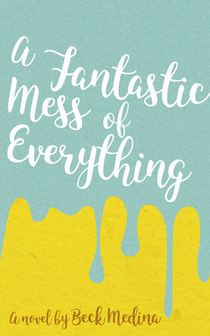 A Fantastic Mess of Everything by Beck Medina