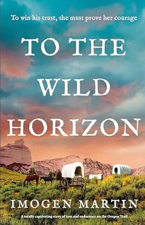 To the Wild Horizon by Imogen Martin
