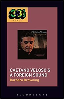 Caetano Veloso's A Foreign Sound by Barbara Browning