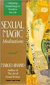 Sexual Magic Meditations by Margot Anand