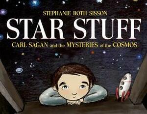 Star Stuff: Carl Sagan and the Mysteries of the Cosmos by Stephanie Roth Sisson