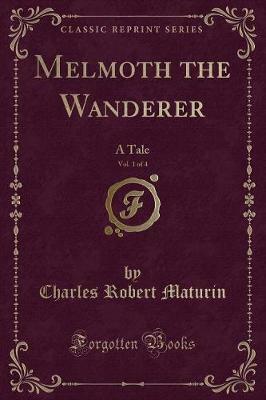 Melmoth the Wanderer, Vol. 1 of 4: A Tale by Charles Robert Maturin