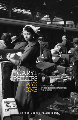 Caryl Phillips: Plays One: Strange Fruit / Where There Is Darkness / The Shelter by Caryl Phillips