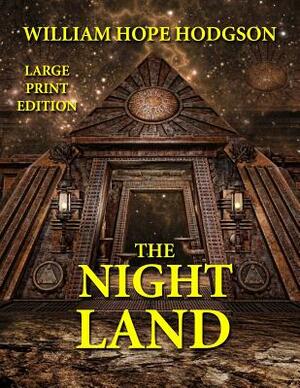 The Night Land - Large Print Edition by William Hope Hodgson