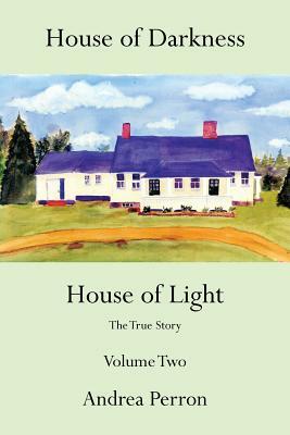 House of Darkness House of Light: The True Story Volume Two by Andrea Perron