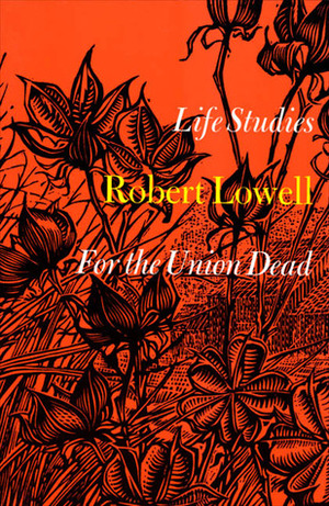 Life Studies and For the Union Dead by Robert Lowell