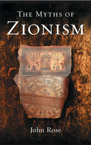 The Myths of Zionism by John Rose