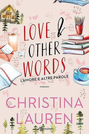 Love & other words. L'amore e altre parole by Christina Lauren