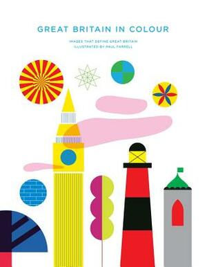 Great Britain in Colour: Images That Define Great Britain by Paul Farrell