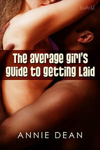 The Average Girl's Guide To Getting Laid by Annie Dean