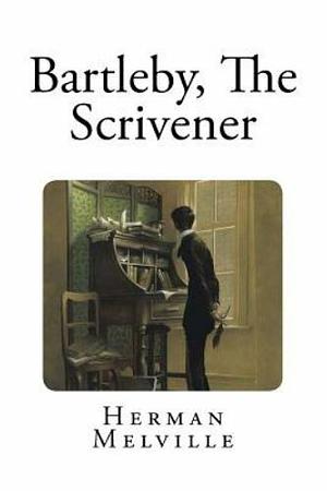 Bartleby, The Scrivener by Herman Melville