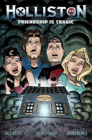 Holliston: Friendship is Tragic by Joshua Werner, Stephen Sharar, Greg Wright