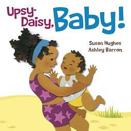 Upsy-Daisy, Baby! How Families Around the World Carry Their Little Ones by Susan Hughes, Susan Hughes