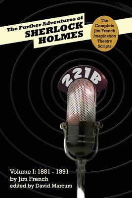 The Further Adventures of Sherlock Holmes: Part 1 - 1881-1891 by Jim French