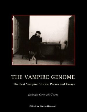 The Vampire Genome: The Best Vampire Stories, Poems and Essays (100 Texts) by Martin Monreal