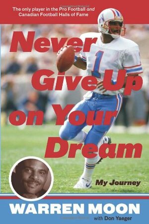 Never Give Up on Your Dream: My Journey by Warren Moon, Don Yeager