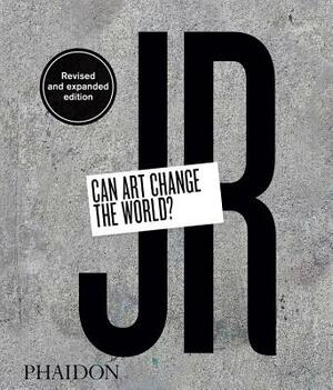 Jr: Can Art Change the World? (Revised and Expanded Edition) by Joseph Remnant, Nato Thompson