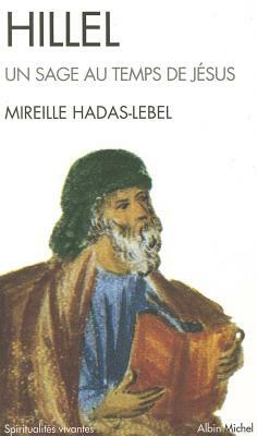 Hillel, Un Sage Au Temps de Jesus by Mireille Hadas-Lebel