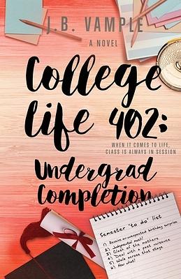 College Life 402: Undergrad Completion by J.B. Vample