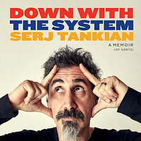 Down with the System: A Memoir (Of Sorts) by Serj Tankian