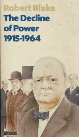 The Decline of Power, 1915-64 by Robert Blake