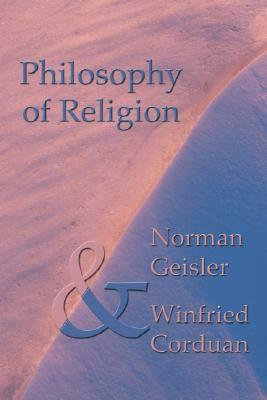 Philosophy of Religion: Second Edition by Winfried Corduan, Norman L. Geisler