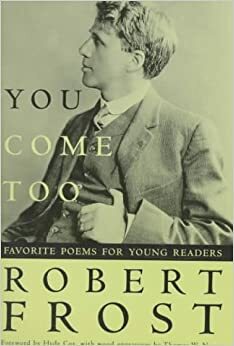 You Come Too: Favorite Poems for Young Readers by Robert Frost