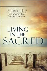 Living in the Sacred: Spirituality for Everyday Life by Ronald Rolheiser