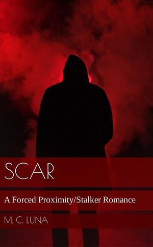 Scar: A Stalker Romance by M. C. Luna