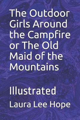 The Outdoor Girls Around the Campfire or The Old Maid of the Mountains: Illustrated by Laura Lee Hope