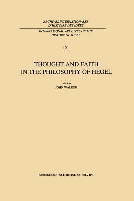 Thought and Faith in the Philosophy of Hegel by 