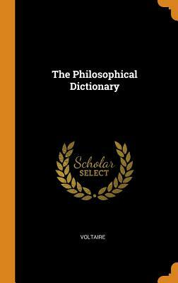 The Philosophical Dictionary by Voltaire