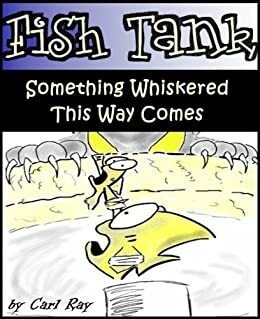 Fish Tank - Something Whiskered This Way Comes by Carl Ray