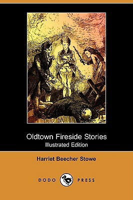 Oldtown Fireside Stories (Illustrated Edition) (Dodo Press) by Harriet Beecher Stowe