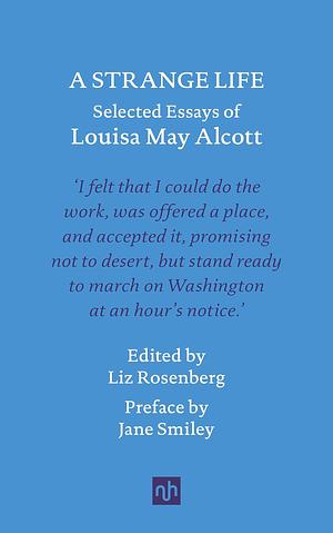 A Strange Life: Selected Essays of Louisa May Alcott by Louisa May Alcott, Liz Rosenberg