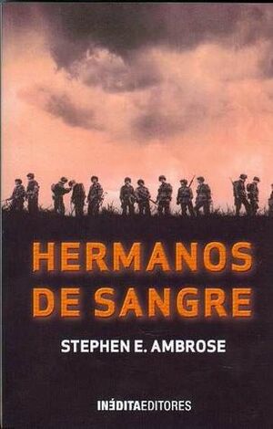 Hermanos de sangre: Compañía E, 506 Regimiento, 101 División Aerotransportada desde Normandía hasta el Nido del Águila de Hitler by Stephen E. Ambrose