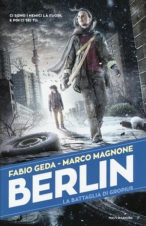 Berlin. La battaglia di Gropius by Marco Magnone, Fabio Geda