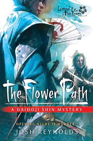 The Flower Path: Legend of the Five Rings: A Daidoji Shin Mystery by Joshua Reynolds, Joshua Reynolds