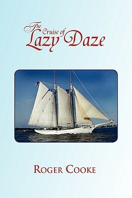 The Cruise of Lazy Daze by Roger Cooke