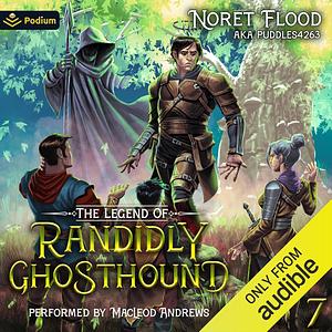 The Legend of Randidly Ghosthound 7: A LitRPG Adventure by Noret Flood