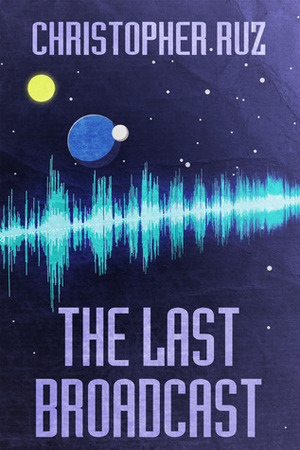 The Last Broadcast by Christopher Ruz